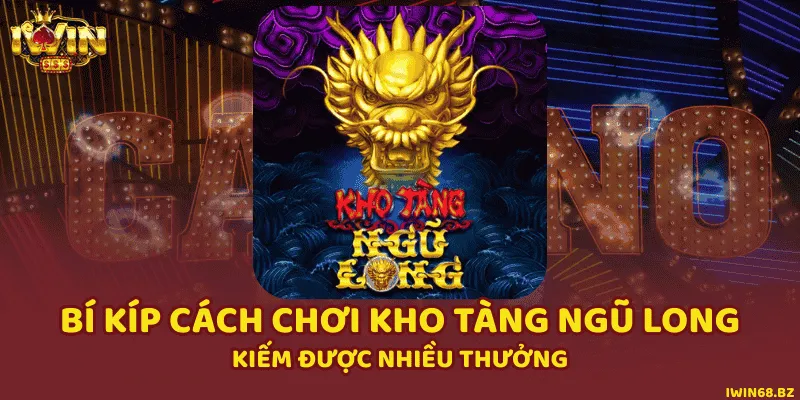 Bí Kíp Cách Chơi Kho Tàng Ngũ Long Kiếm Được Nhiều Thưởng