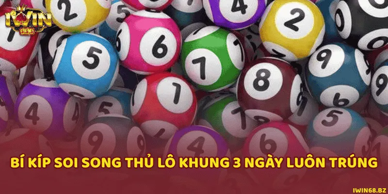 Các cách vào tiền đỉnh cao cho sỏng thủ lô 3 ngày