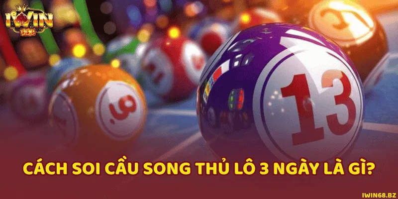 Tìm hiểu soi cầu song thủ lô 3 ngày trong lô đề xổ số