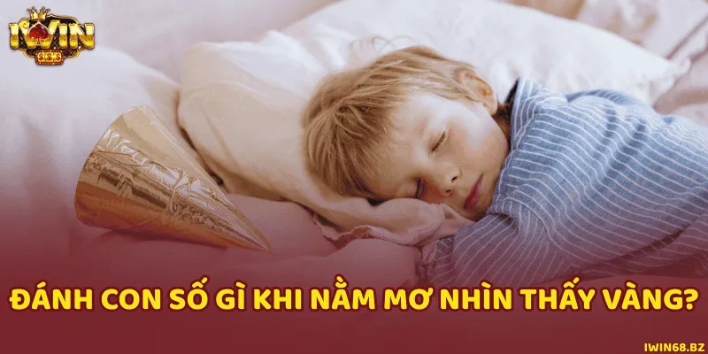 Các con số cực đẹp để đánh khi mơ nhìn thấy vàng 