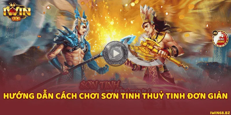 Từng bước cách chơi Sơn tinh thuỷ tinh cụ thể nhất cho người mới