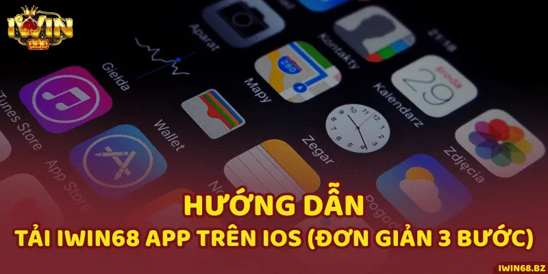 Hướng dẫn tải iWin68 app trên IOS (đơn giản 3 bước)