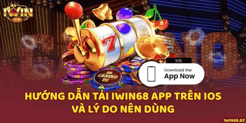 Hướng Dẫn Tải iWin68 App Trên iOS Và Lý Do Nên Dùng