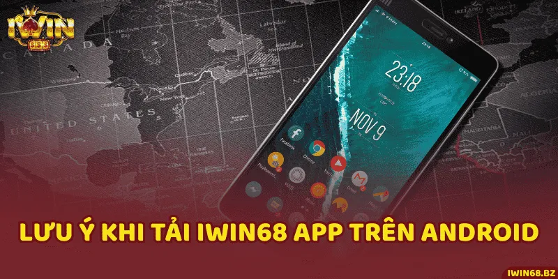 Lưu ý khi tải iWin68 app trên Android