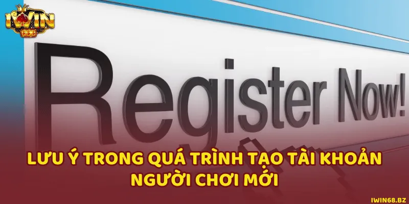 Lưu ý trong quá trình tạo tài khoản người chơi mới