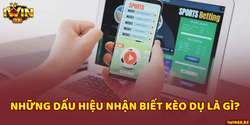 3 cách nhận biết kèo dụ dễ như ăn kẹo